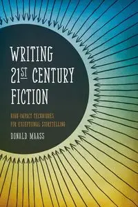 Writing 21st Century Fiction - Donald Maass