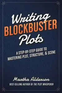 Writing Blockbuster Plots - Martha Alderson