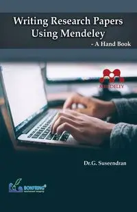 Writing Research Papers Using Mendeley-A Hand Book - Suseendran Dr.G.