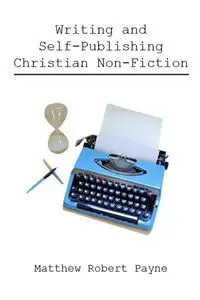 Writing and Self Publishing Christian Nonfiction - Matthew Robert Payne