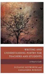 Writing and Understanding Poetry for Teachers and Students - Suzanne Keyworth