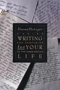 Writing for Your Life - Deena Metzger