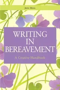 Writing in Bereavement - Jane Moss