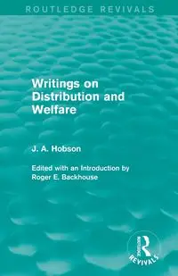 Writings on Distribution and Welfare (Routledge Revivals) - Hobson J. A.