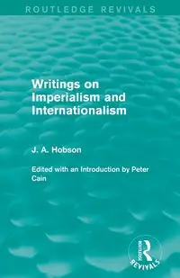 Writings on Imperialism and Internationalism (Routledge Revivals) - Hobson J. A.