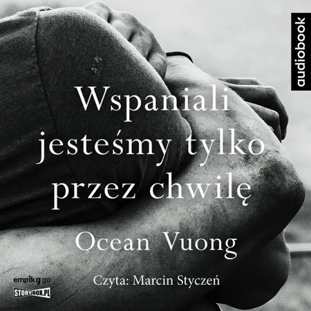 Wspaniali jesteśmy tylko przez chwilę audiobook - Ocean Vuong