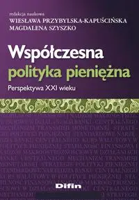 Współczesna polityka pieniężna - Przybylska-Kapuścińska Wiesława, Szyszko Magdalena