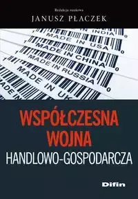 Współczesna wojna handlowo-gospodarcza - Płaczek Janusz