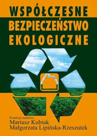 Współczesne bezpieczeństwo ekologiczne - Kubiak Mariusz, Lipińska-Rzeszutek Małgorzata