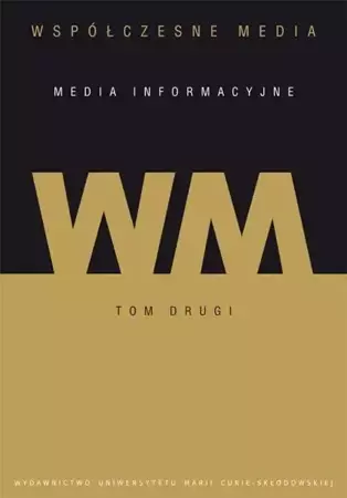 Współczesne media T.2 Media informacyjne - praca zbiorowa