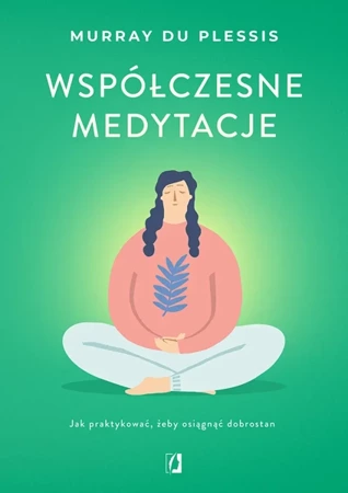 Współczesne medytacje. Jak praktykować, żeby osiągnąć dobrostan - Murray du Plessis