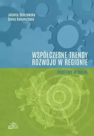 Współczesne trendy rozwoju w regionie - Jolanta Staszewska, Olena Kolomytseva