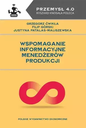 Wspomaganie informacyjne menedżerów produkcji - Grzegorz Ćwikła, Filip Górski, Justyna Patalas-Ma