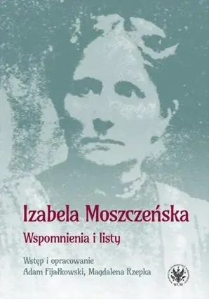 Wspomnienia i listy - Izabela Moszczeńska