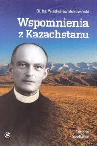 Wspomnienia z Kazachstanu - Władysław Bukowiński