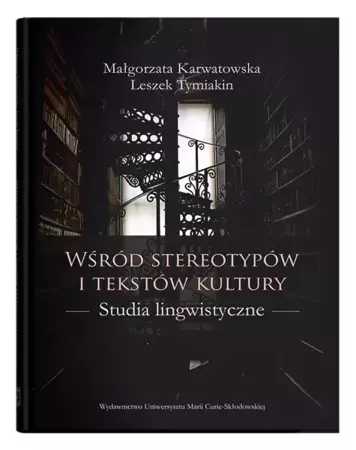 Wśród stereotypów i tekstów kultury - Małgorzata Karwatowska, Leszek Tymiakin