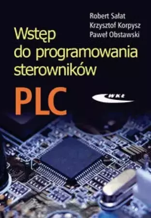 Wstęp do programowania sterowników PLC - Robert Sałat, Krzysztof Korpysz, Paweł Obstawski