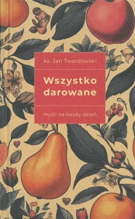 Wszystko darowane. Myśli na każdy dzień - Jan Twardowski