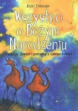 Wszystko o Bożym Narodzeniu. Tradycje, pieśni - Aldo Falanga