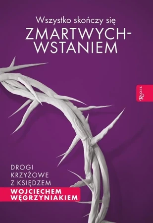 Wszystko skończy się zmartwychwstaniem - ks. Wojciech Węgrzyniak