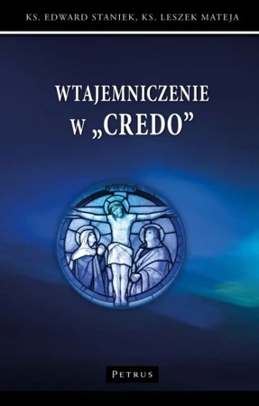 Wtajemniczenie w "Credo" - Edward Staniek, Leszek Mateja