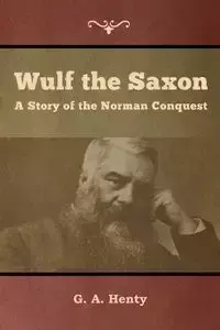 Wulf the Saxon - Henty G. A.