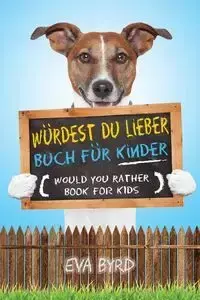 Würdest du Lieber Buch für Kinder - Would You Rather Book for Kids - Eva Byrd