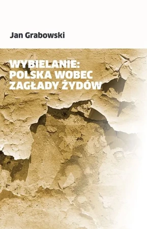 Wybielanie: Polska wobec Zagłady Żydów - Jan Grabowski