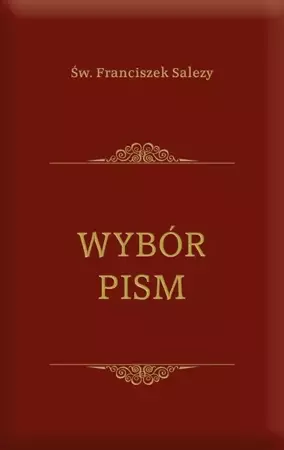 Wybór pism - Św. Franciszek Salezy - Św. Franciszek Salezy