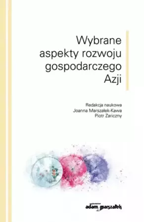 Wybrane aspekty rozwoju gospodarczego Azji - Joanna Marszałek - Kawa, Piotr Zariczny