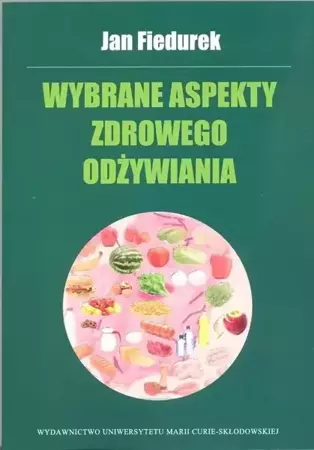 Wybrane aspekty zdrowego odżywiania - Jan Fiedurek