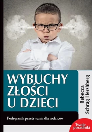 Wybuchy złości u dzieci. Podręcznik przetrwania - Rebecca Schrag Hershberg