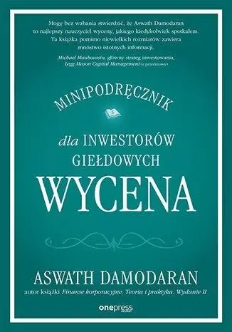 Wycena. Minipodręcznik dla inwestorów giełdowych - Aswath Damodaran