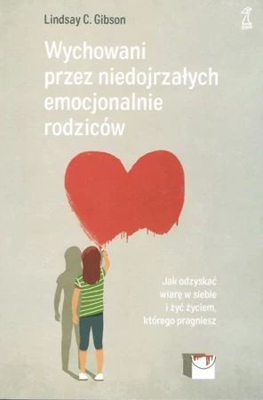 Wychowani przez niedojrzałych emocjonalnie rodziców - Lindsay C. Gibson