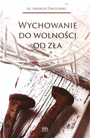 Wychowanie do wolności od zła - Andrzej Zwoliński