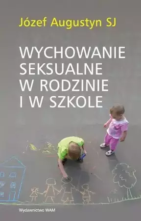 Wychowanie seksualne w rodzinie i w szkole - Józef Augustyn SJ