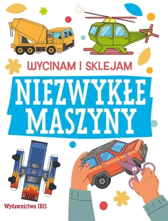 Wycinam i sklejam. Niezwykłe maszyny - praca zbiorowa