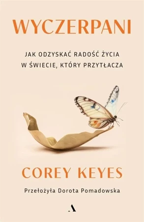 Wyczerpani. Jak odzyskać radość życia w świecie... - Corey Keyes