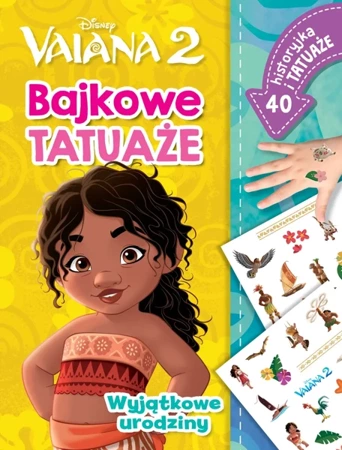 Wyjątkowe urodziny. Bajkowe tatuaże. Disney. Vaiana 2 - Ilona Siwak