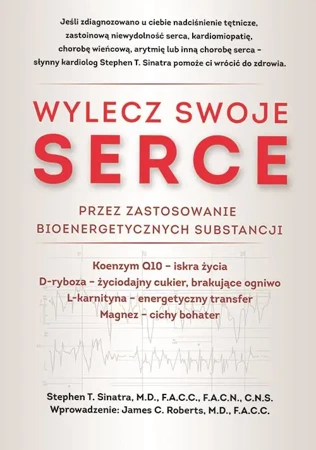 Wylecz swoje serce przez zastosowanie bioenergetycznych substancji - Stephen T. Sinatra