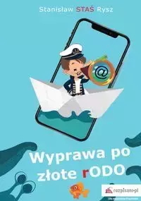 Wyprawa po złote rODO - Stanisław J. Rysz