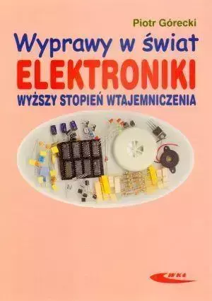 Wyprawy w świat elektroniki T.2 Wyższy stopień - Piotr Górecki