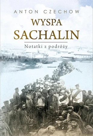 Wyspa Sachalin. Notatki z podróży - Anton Czechow