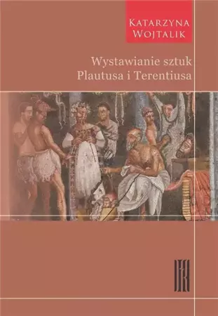 Wystawianie sztuk Plautusa i Terentiusa - Katarzyna Wojtalik