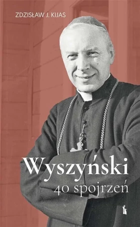 Wyszyński. 40 spojrzeń TW - Zdzisław J. Kijas