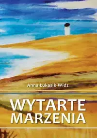 Wytarte marzenia - Anna Łukasik-Widz