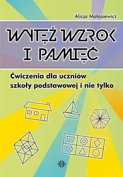 Wytęż wzrok i pamięć. Ćwiczenia dla uczniów SP - Alicja Małasiewicz