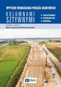 Wytyczne wzmacniania podłoża gruntowego kolumnami sztywnymi - Michał Topolnicki, Bolesław Kłosiński