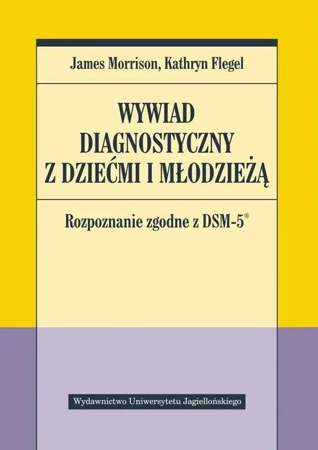 Wywiad diagnostyczny z dziećmi i młodzieżą - James Morrison, Kathryn Flegel