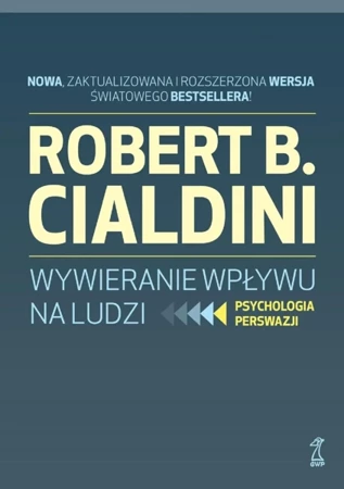 Wywieranie wpływu na ludzi. Psychologia perswazji (wyd. zaktualizowane) - Robert B. Cialdini